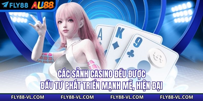 Các sảnh Casino đều được đầu tư phát triển mạnh mẽ, hiện đại