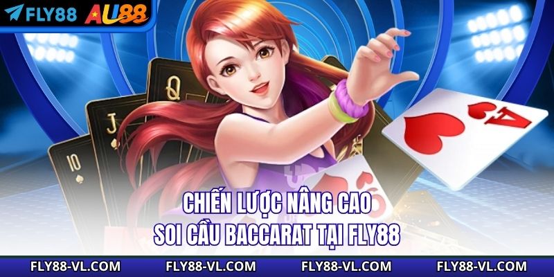 Chiến lược nâng cao soi cầu baccarat tại Fly88