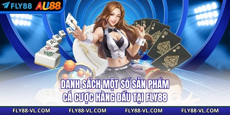 Danh sách một số sản phẩm cá cược hàng đầu tại Fly88